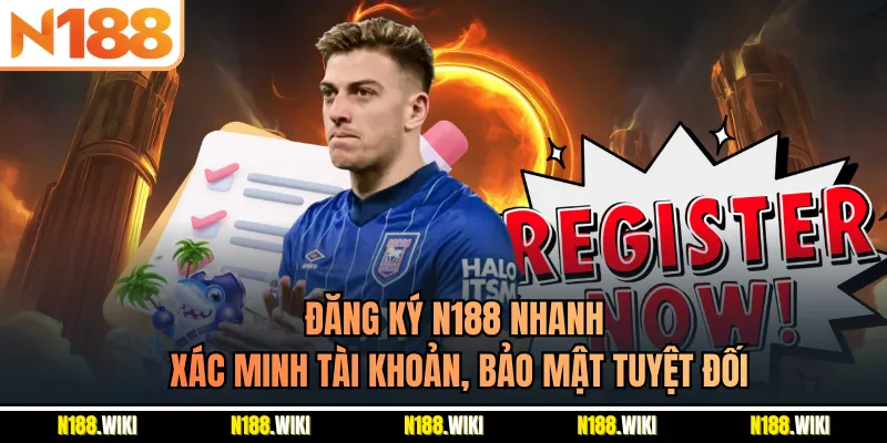Đăng Ký N188 Nhanh, Xác Minh Tài Khoản, Bảo Mật Tuyệt Đối