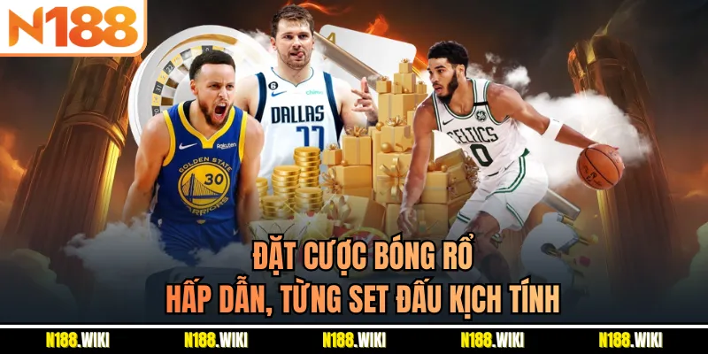 Đặt cược bóng rổ hấp dẫn, từng set đấu kịch tính