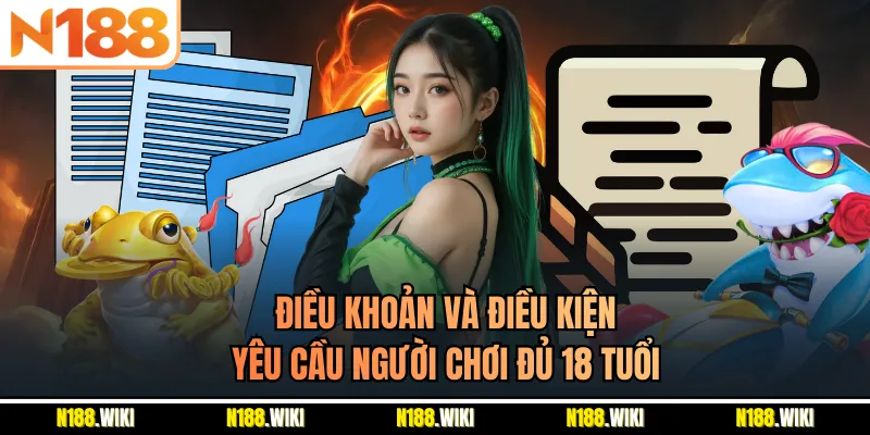 Điều khoản và điều kiện yêu cầu người chơi đủ 18 tuổi