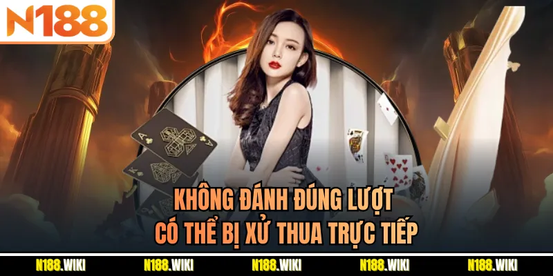 Không đánh đúng lượt có thể bị xử thua trực tiếp
