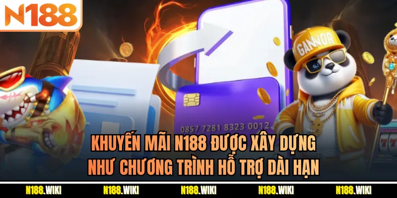 Khuyến mãi N188 được xây dựng như chương trình hỗ trợ dài hạn