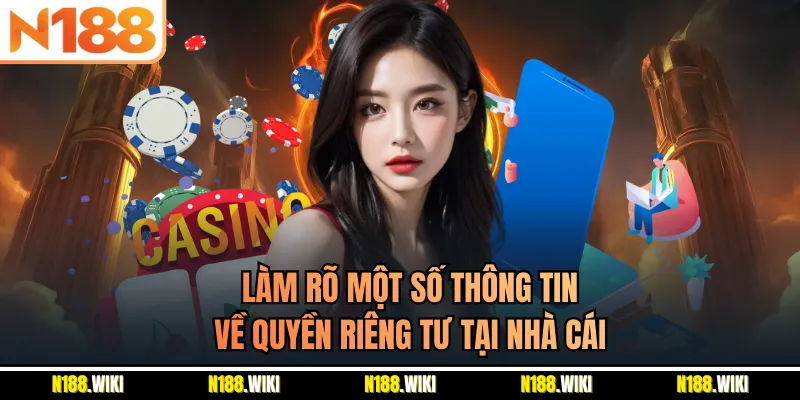 Làm rõ một số thông tin về quyền riêng tư tại nhà cái