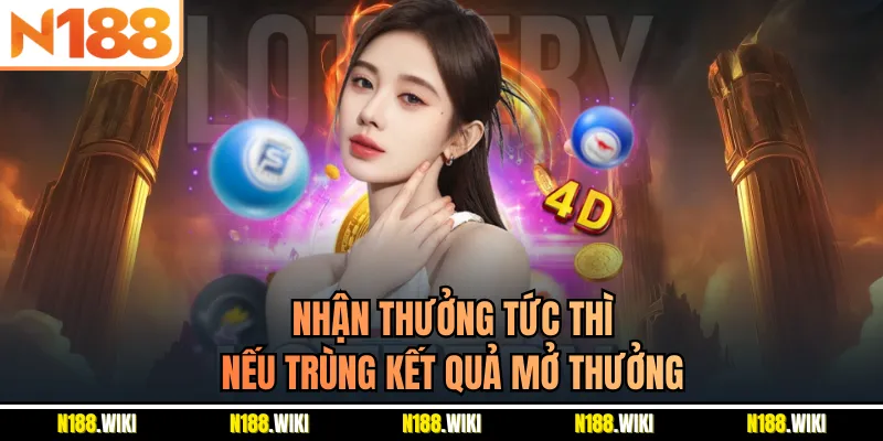 Nhận thưởng tức thì nếu trùng kết quả mở thưởng