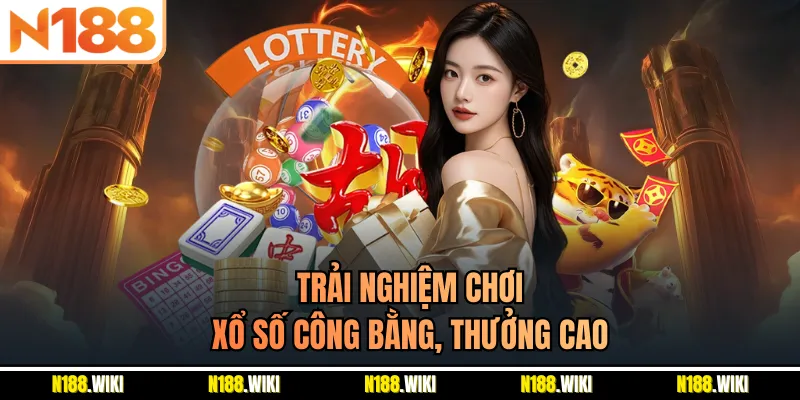 Trải nghiệm chơi xổ số công bằng, thưởng cao