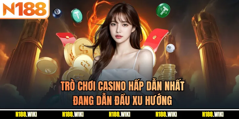 Trò chơi casino hấp dẫn nhất đang dẫn đầu xu hướng