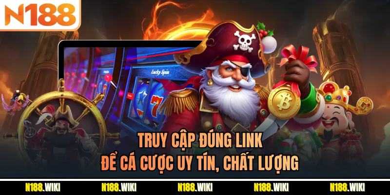 Truy cập đúng link để cá cược uy tín, chất lượng